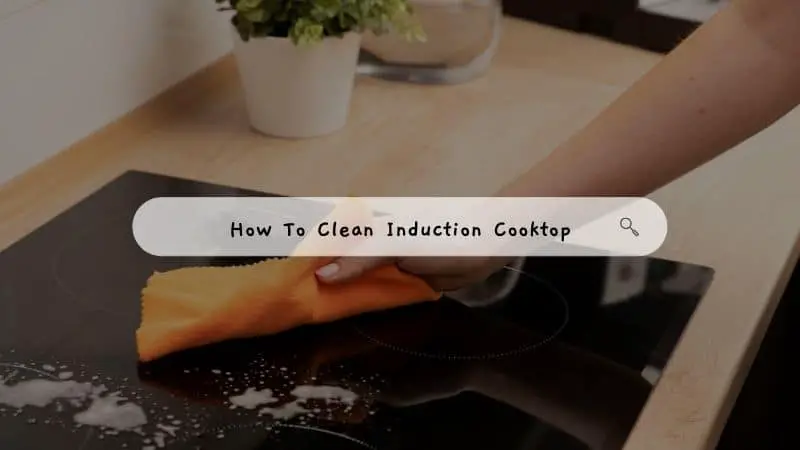 How To Clean Induction Cooktop