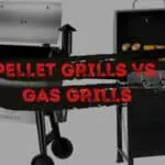 Pellet Grills Vs. Gas Grills