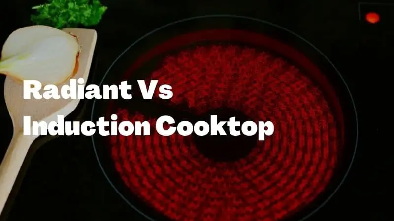 Radiant Vs Induction Cooktop