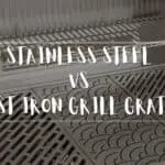 Stainless Steel Vs Cast Iron Grill Grates: Which Is Better?