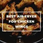 The 7 Best Air Fryer For Chicken Wings of 2022