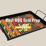 Top 10 Best BBQ Grill Prep Trays of 2022