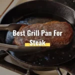 Top 9 Best Grill Pan For Steak To Buy in 2022